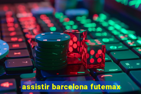 assistir barcelona futemax